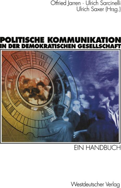 Produktbild Politische Kommunikation in der demokratischen Gesellschaft (Deutsch, Otfried Jarren, Ulrich Sarcinelli, Ulrich Saxer, 2012)