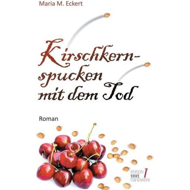 Kirschkernspucken mit dem Tod, Belletristik von Maria M. Eckert