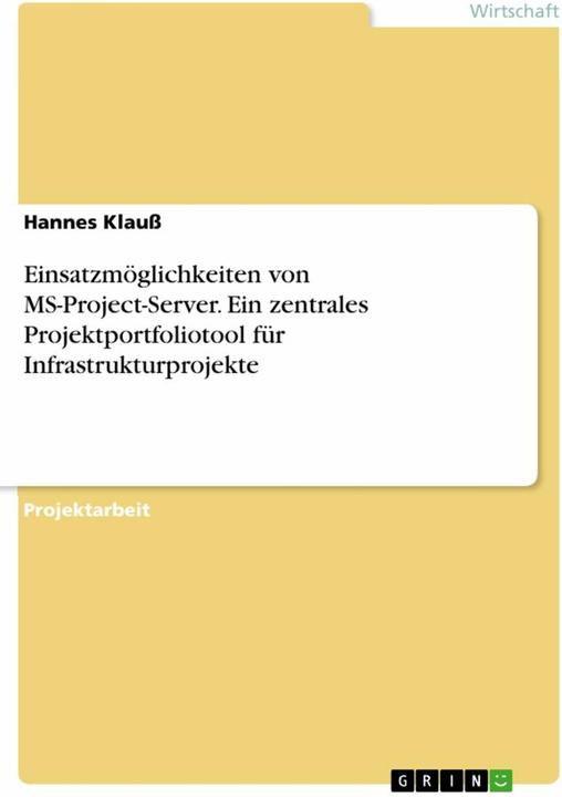 Produktbild Einsatzmglichkeiten von MS-Project-Server. Ein zentrales Projektportfoliotool fr Infrastrukturp (Deutsch, Hannes Klauss, 2017)
