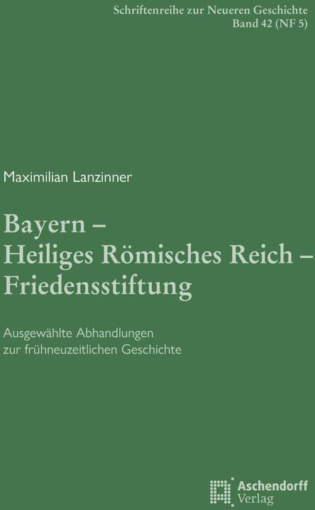 Actual product image Bayern - Heiliges Römisches Reich - Friedensstiftung (German, Arno Strohmeyer, Maximilian Lanzinner, Michael Rohrschneider, 2023)