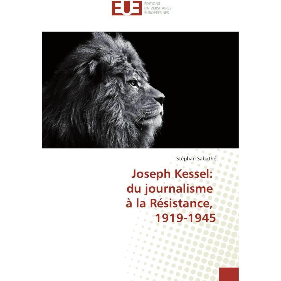 Joseph Kessel: du journalisme à la Résistance, 1919-1945, Fachbücher von Stéphan Sabathé