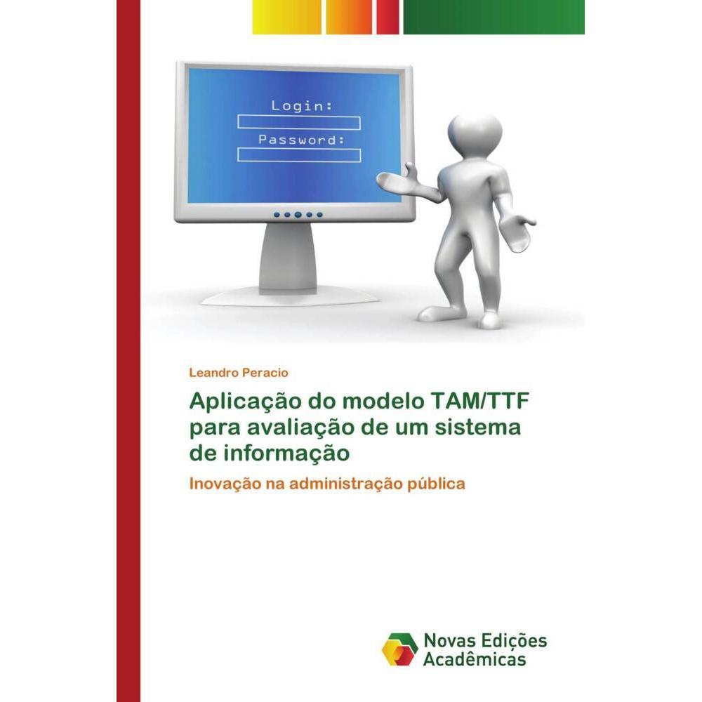 Aplicação do modelo TAM/TTF para avaliação de um sistema de informação, Fachbücher von Leandro Peracio