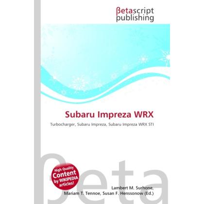 Subaru Impreza WRX, Ratgeber von Lambert M. Surhone, Miriam T. Timpledon, Susan F. Marseken