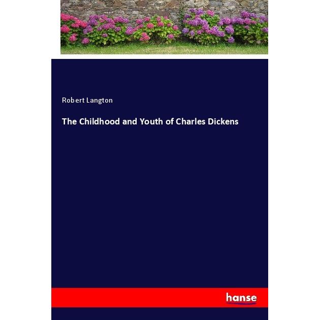 The Childhood and Youth of Charles Dickens, Belletristik von Robert Langton