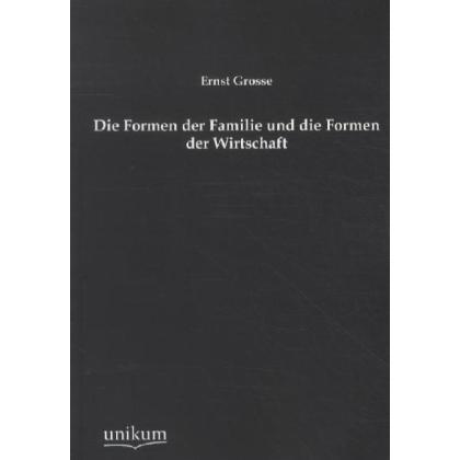 Die Formen der Familie und die Formen der Wirtschaft, Fachbücher von Ernst Grosse