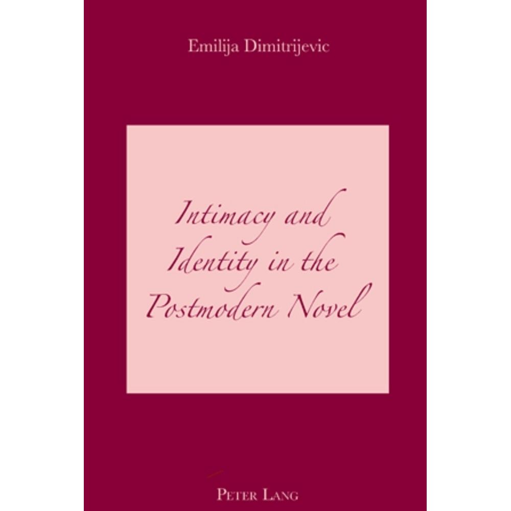 Intimacy and Identity in the Postmodern Novel, Fachbücher von Emilija Dimitrijevic