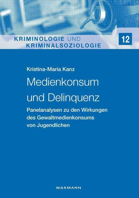 Produktbild Medienkonsum und Delinquenz (Deutsch, Kristina-Maria Kanz, 2014)