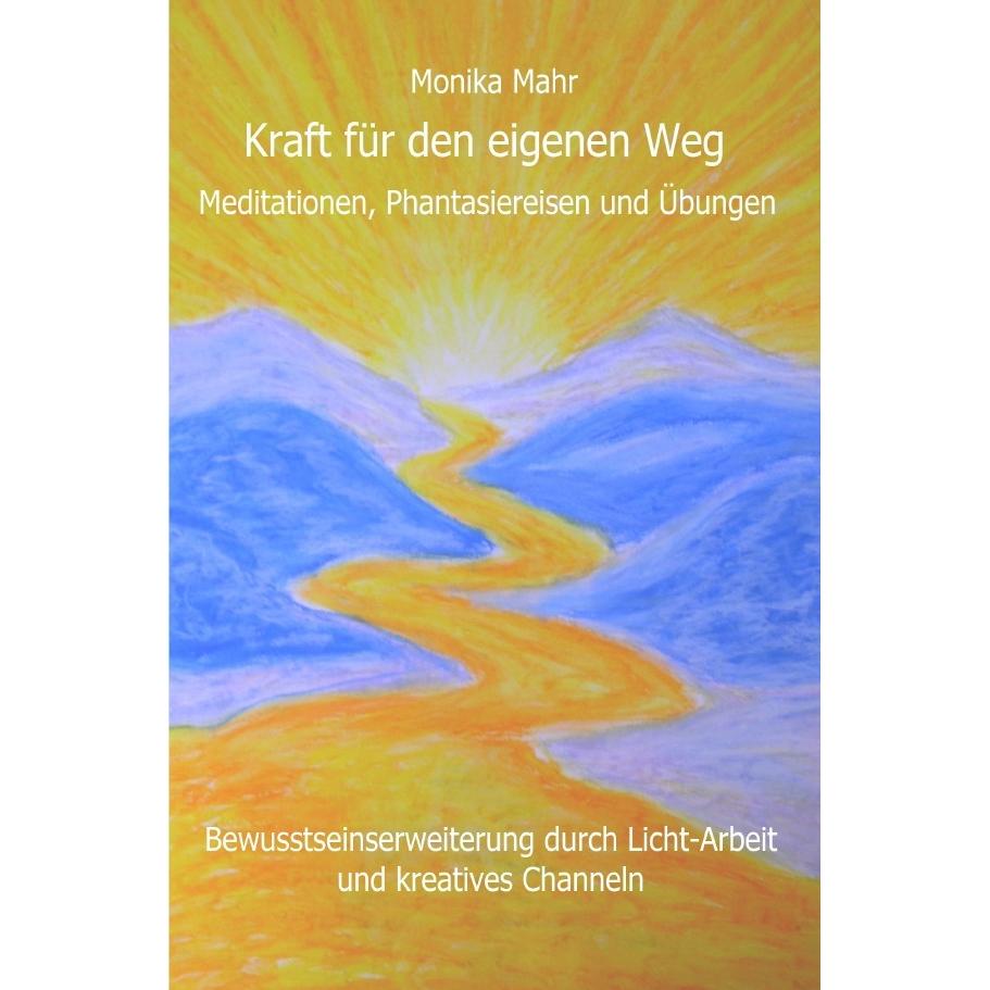 Kraft für den eigenen Weg. Meditationen, Phantasiereisen und Übungen, Sachbücher von Monika Mahr