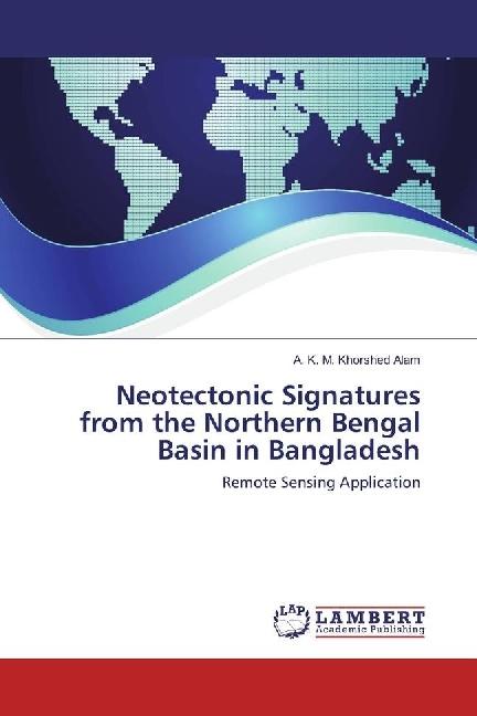 Produktbild Neotectonic Signatures from the Northern Bengal Basin in Bangladesh (A. K. M. Khorshed Alam, 2017)