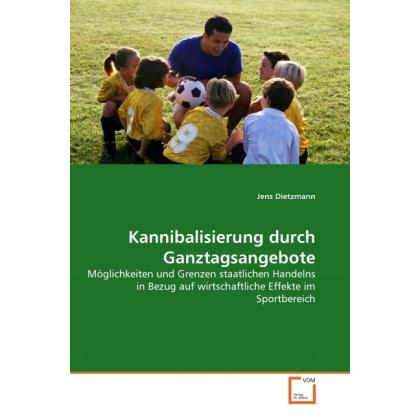 Kannibalisierung durch Ganztagsangebote, Fachbücher von Jens Dietzmann