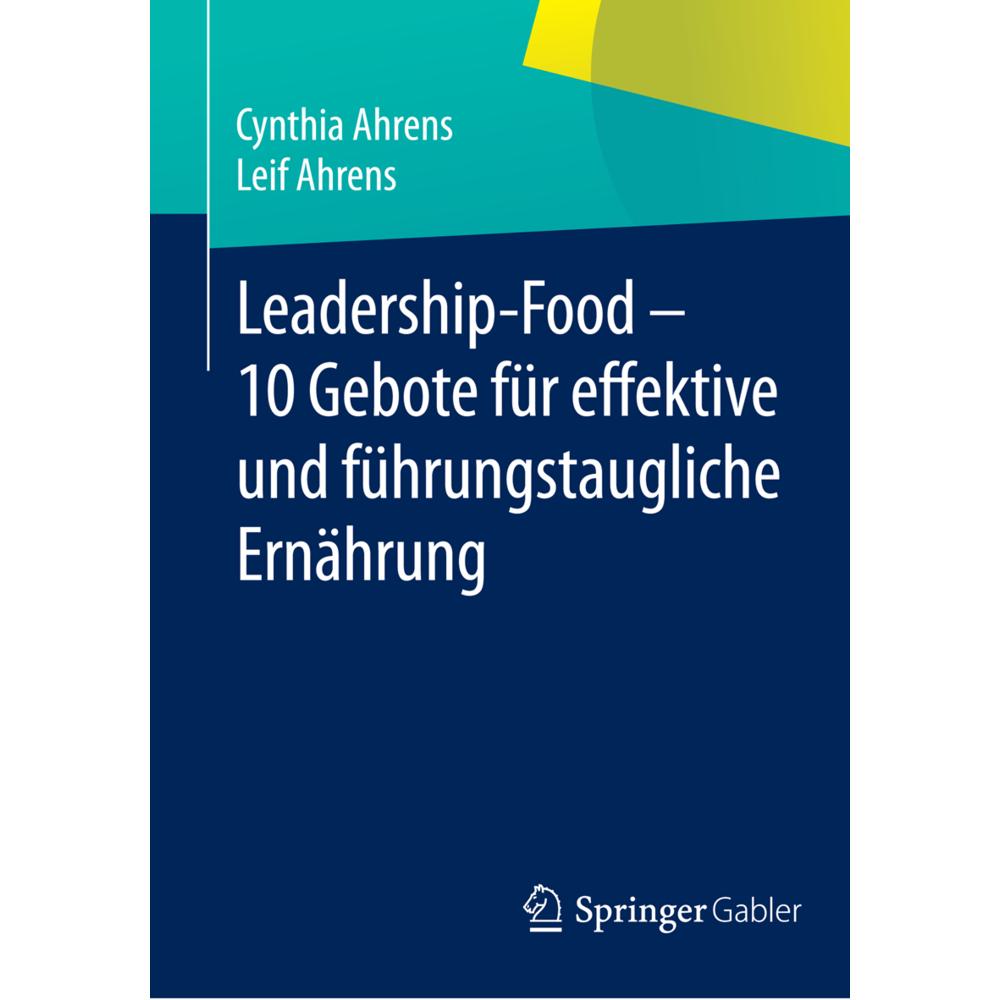 Leadership-Food - 10 Gebote für effektive und führungstaugliche Ernährung, Fachbücher von Leif Ahrens, Cynthia Ahrens