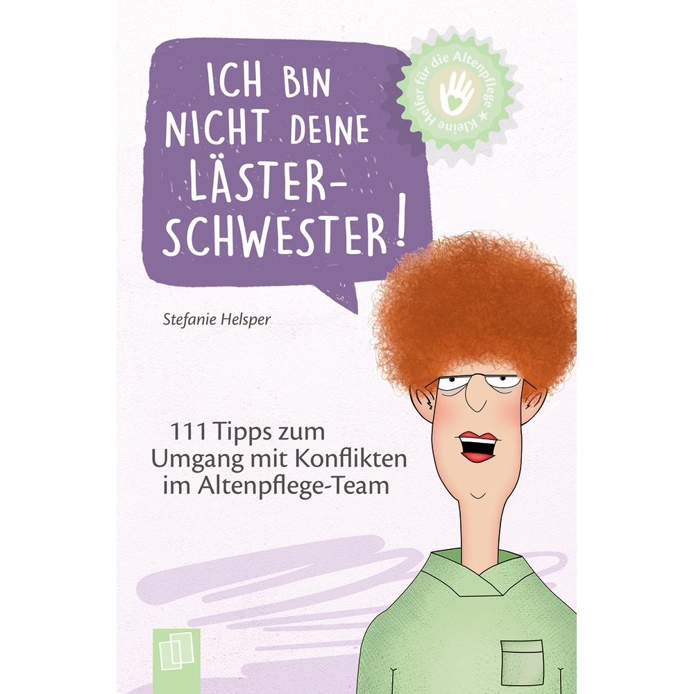 Kleine Helfer für die Altenpflege: Ich bin nicht deine Lästerschwester!, Ratgeber von Stefanie Helsper
