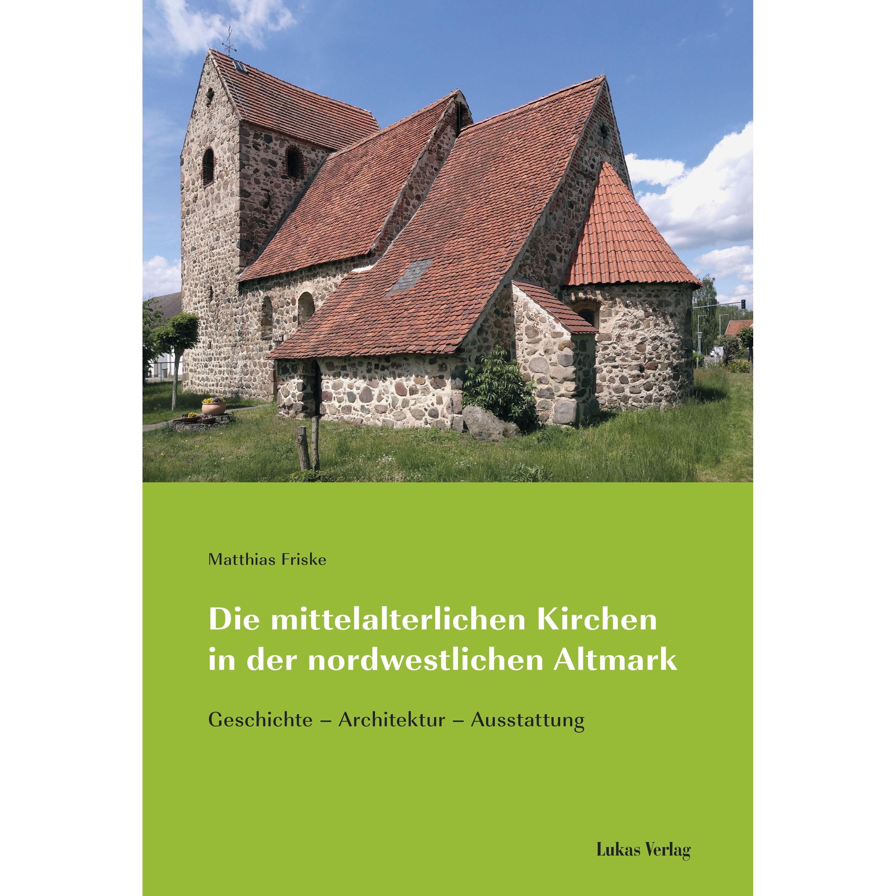 Die mittelalterlichen Kirchen in der nordwestlichen Altmark, Sachbücher von Matthias Friske