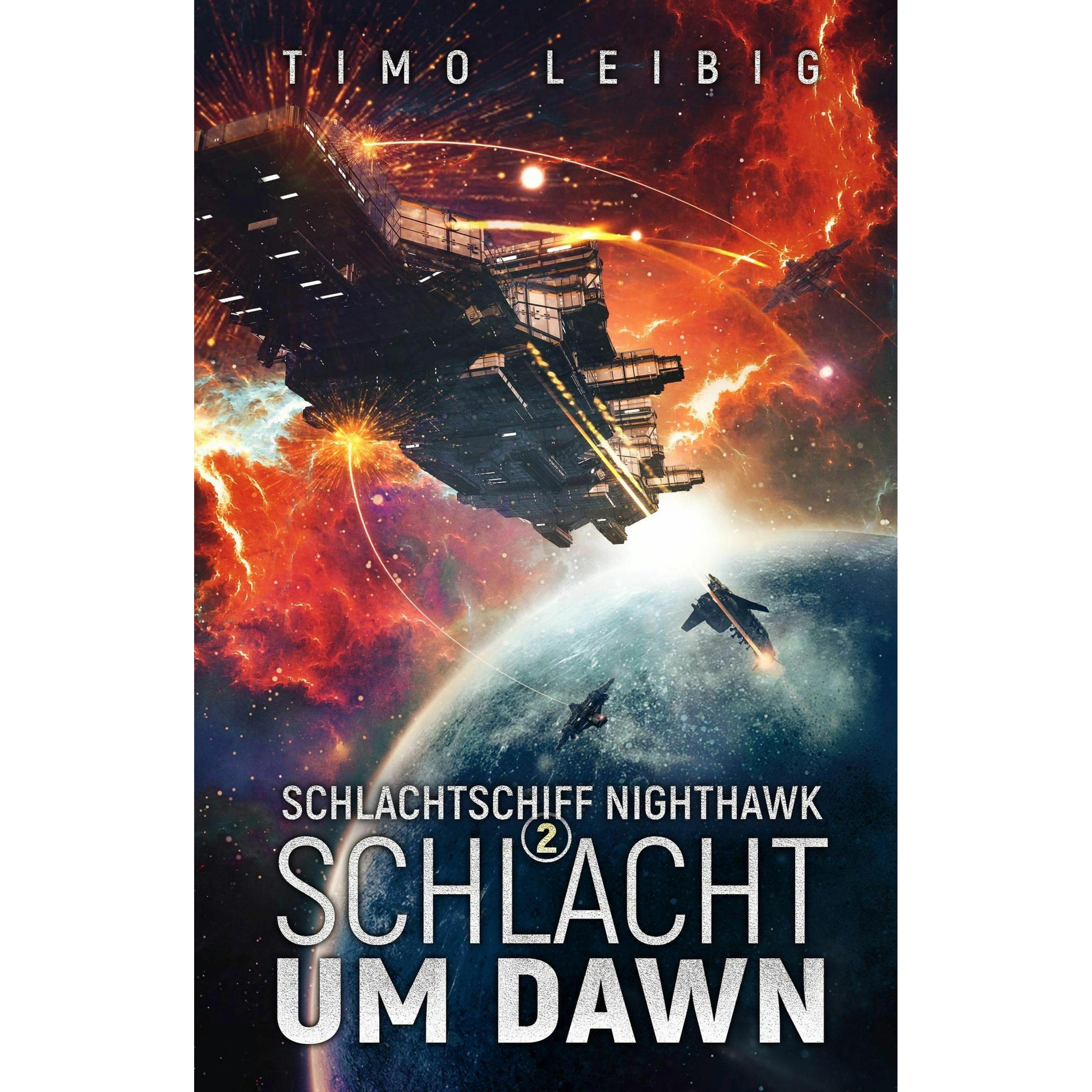 Schlachtschiff Nighthawk: Schlacht um Dawn, Belletristik von Timo Leibig