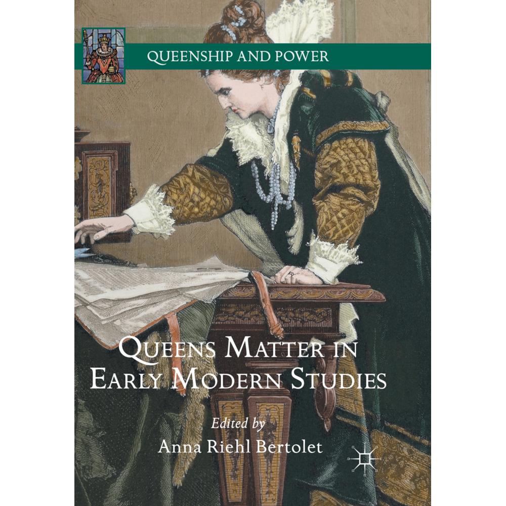 Queens Matter in Early Modern Studies, Fachbücher von Anna Riehl Bertolet