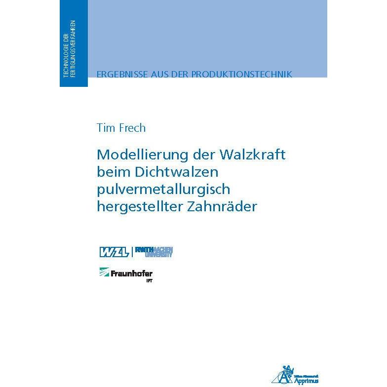 Modellierung der Walzkraft beim Dichtwalzen pulvermetallurgisch hergestellter Zahnräder, Fachbücher von Tim Frech