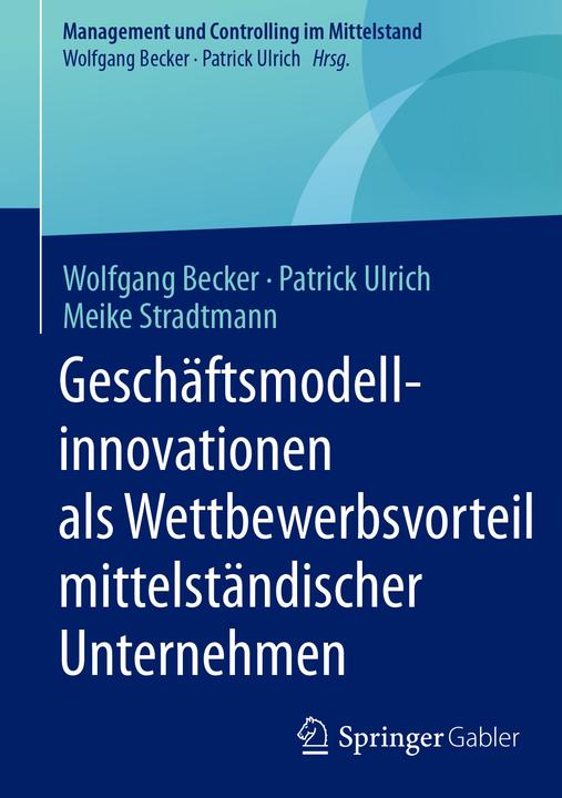 Produktbild Geschäftsmodellinnovationen als Wettbewerbsvorteil mittelständischer Unternehmen (Deutsch, Meike Stradtmann, Patrick Ulrich, Wolfgang Becker, 2017)
