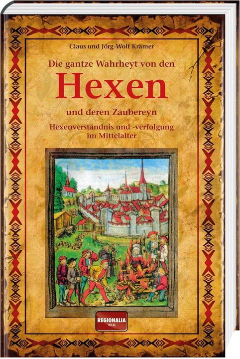 Produktbild Die gantze Wahrheyt von den Hexen und deren Zaubereyn (Deutsch, Claus Krömer Krömer, 2015)