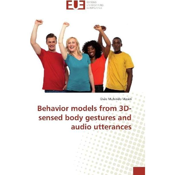 Behavior models from 3D-sensed body gestures and audio utterances, Fachbücher von Osée Muhindo Masivi