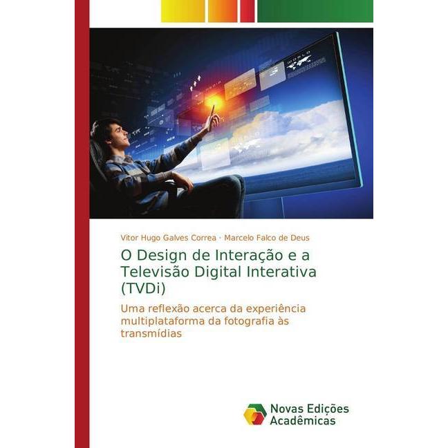 O Design de Interação e a Televisão Digital Interativa (TVDi), Fachbücher von Vitor Hugo Galves Correa, Marcelo Falco de...