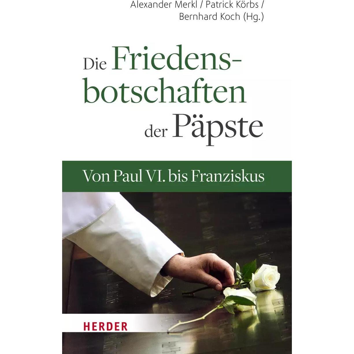 Die Friedensbotschaften der Päpste, Sachbücher von Alexander Merkl, Bernhard Koch, Patrick Körbs