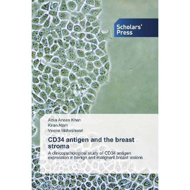 CD34 antigen and the breast stroma, Fachbücher von Azka Anees Khan, Veena Maheshwari, Kiran Alam