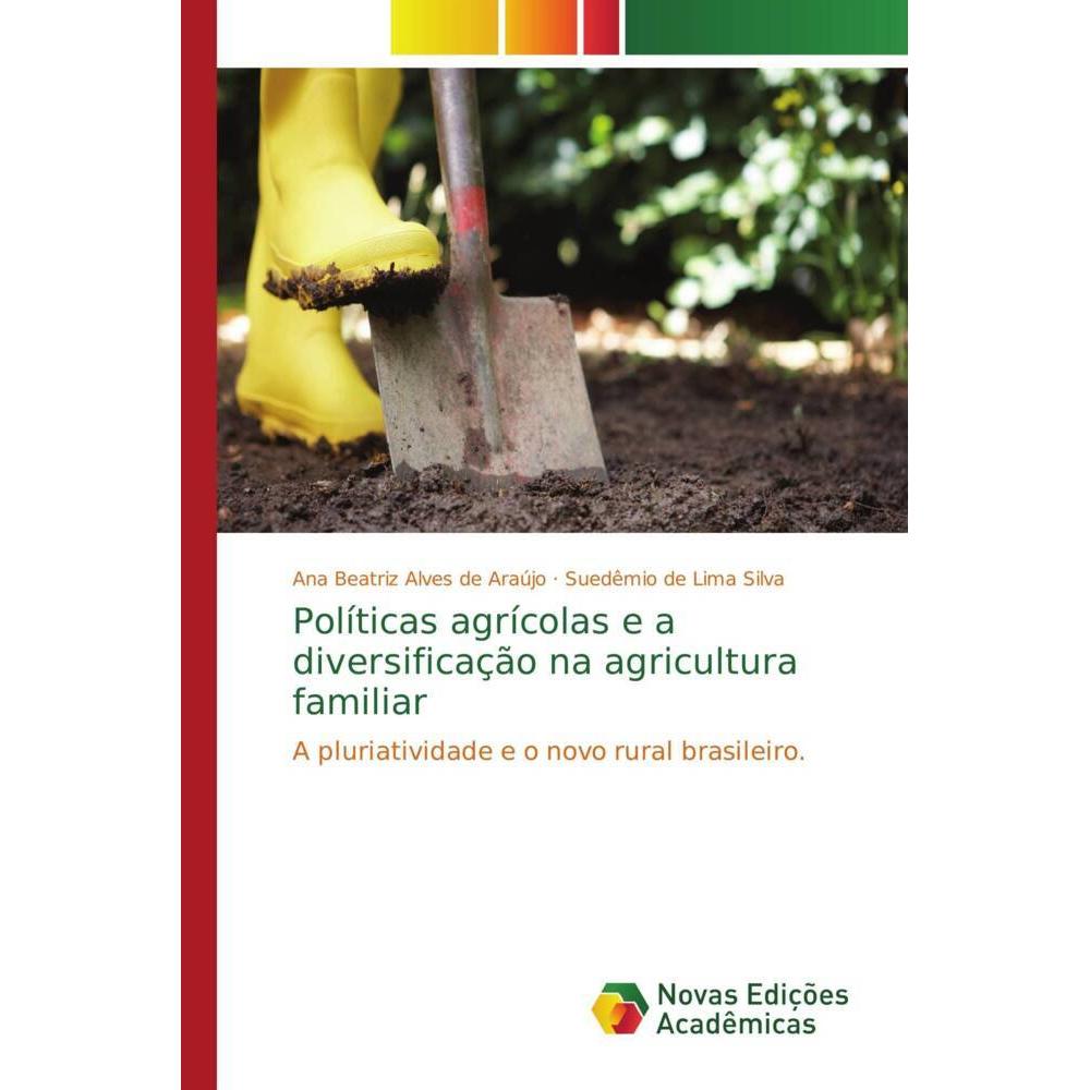 Políticas agrícolas e a diversificação na agricultura familiar, Fachbücher von Ana Beatriz Alves de Araújo, Suedêmio de ...
