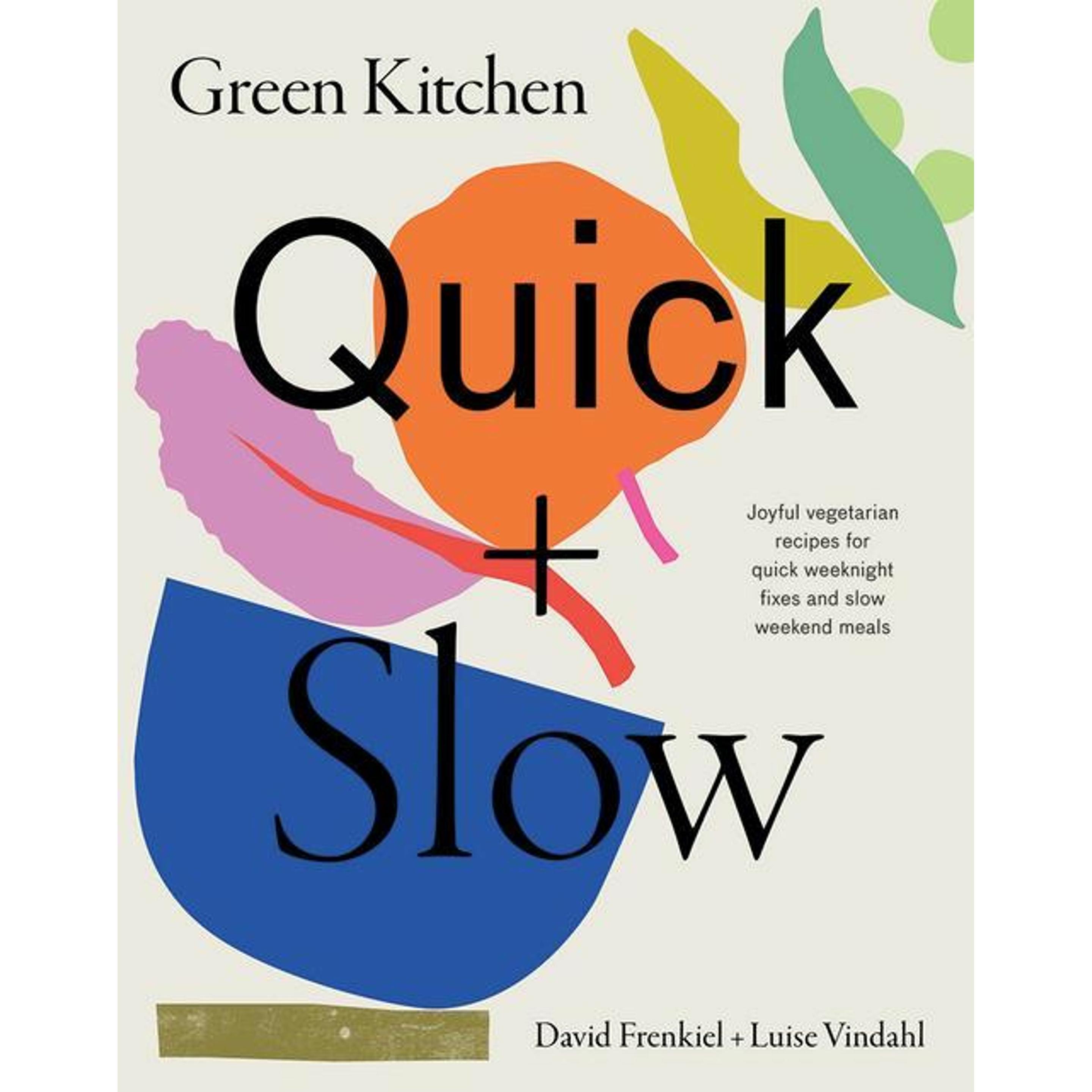 Green Kitchen: Quick & Slow: 100 Joyful Vegetarian Recipes to Make Busy Weekdays Easy and Long Weeke, Ratgeber von Luise...