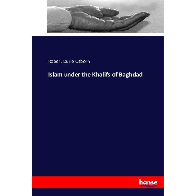 Islam under the Khalifs of Baghdad, Sachbücher von Robert Durie Osborn