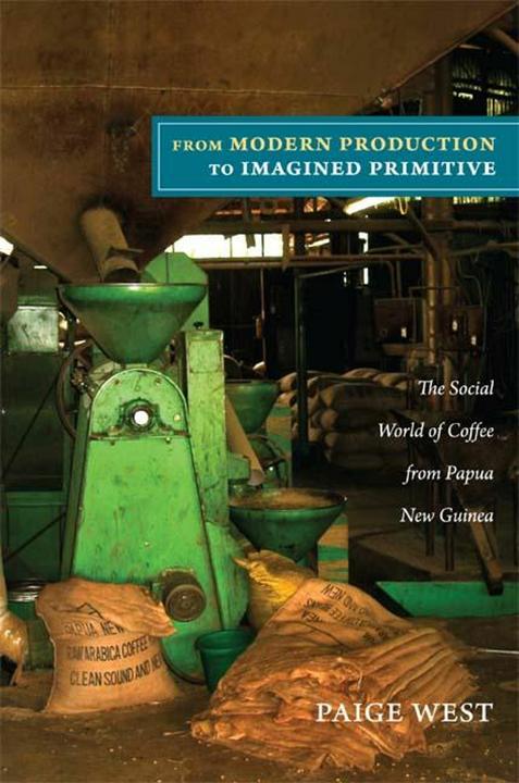 Produktbild From Modern Production to Imagined Primitive (Englisch, Paige West, 2012)