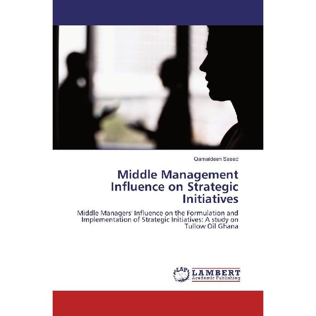 Middle Management Influence on Strategic Initiatives, Fachbücher von Qamaldeen Saeed