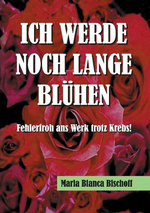 Produktbild Ich Werde Noch Lange Blühen (Deutsch, Maria Bianca Bischoff, Markus Maeder, 2015)