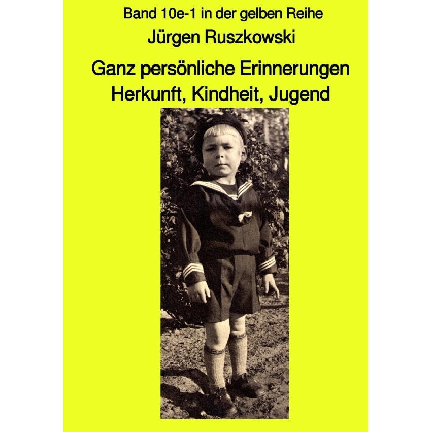 Ganz persönliche Erinnerungen - Herkunft, Kindheit, Jugend - Band 10e-1 in der gelben Reihe, Ratgeber von Jürgen Ruszkow...