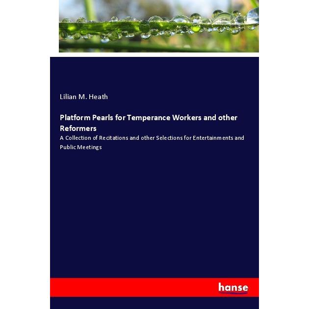 Platform Pearls for Temperance Workers and other Reformers, Fachbücher von Lilian M. Heath