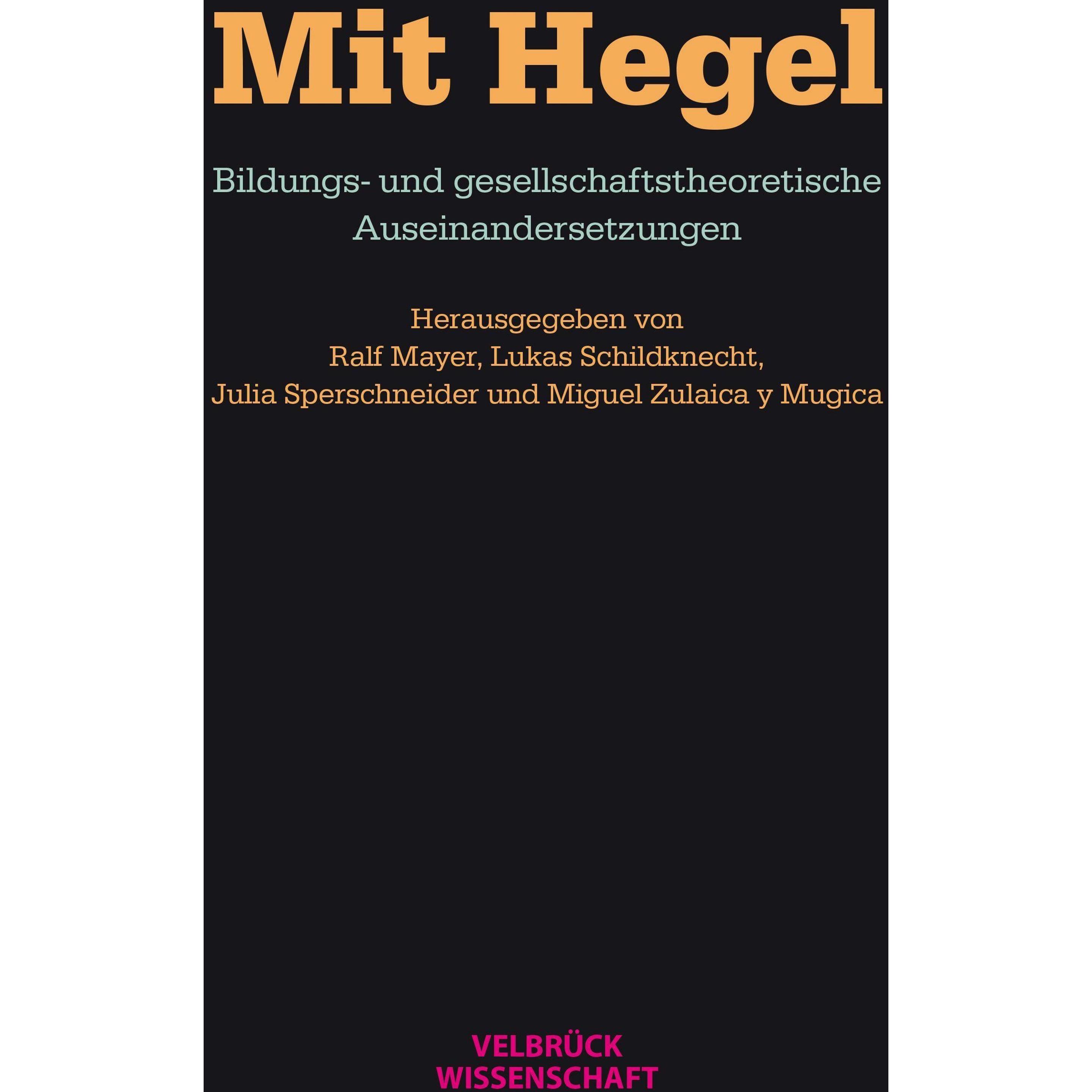 Mit Hegel, Fachbücher von Julia Sperschneider, Miguel Zulaica y Mugica, Ralf Mayer, Lukas Schildknecht