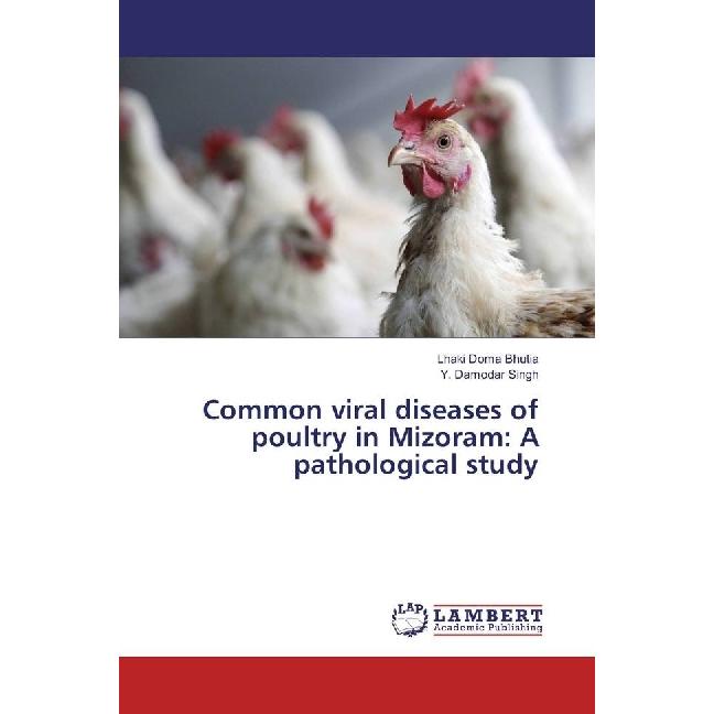 Common viral diseases of poultry in Mizoram: A pathological study, Fachbücher von Lhaki Doma Bhutia, Y. Damodar Singh