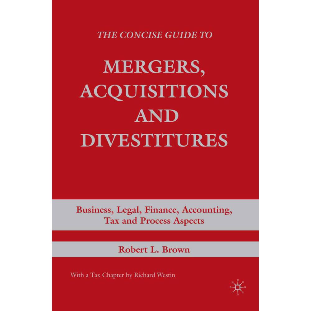 The Concise Guide to Mergers, Acquisitions and Divestitures, Fachbücher von R. Brown