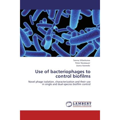 Use of bacteriophages to control biofilms, Fachbücher von Peter Neubauer, Joana Azeredo, Sanna Sillankorva