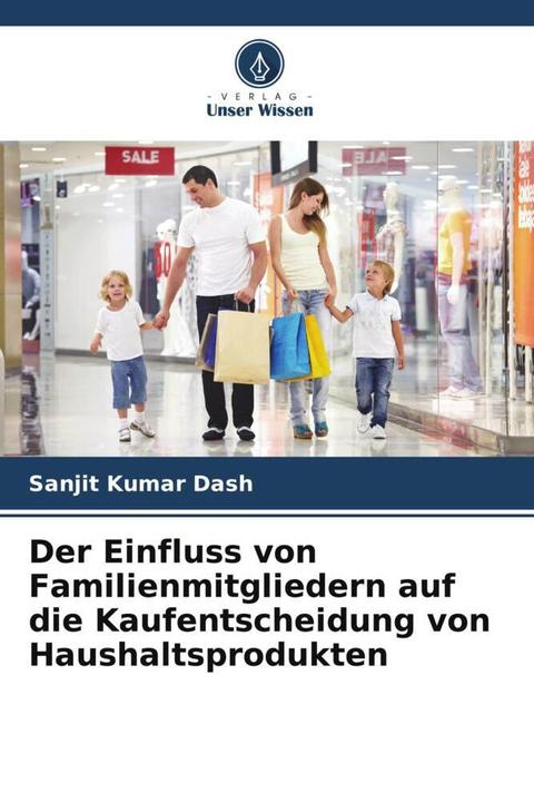 Produktbild Der Einfluss von Familienmitgliedern auf die Kaufentscheidung von Haushaltsprodukten (Deutsch, Sanjit Kumar Dash, 2024)