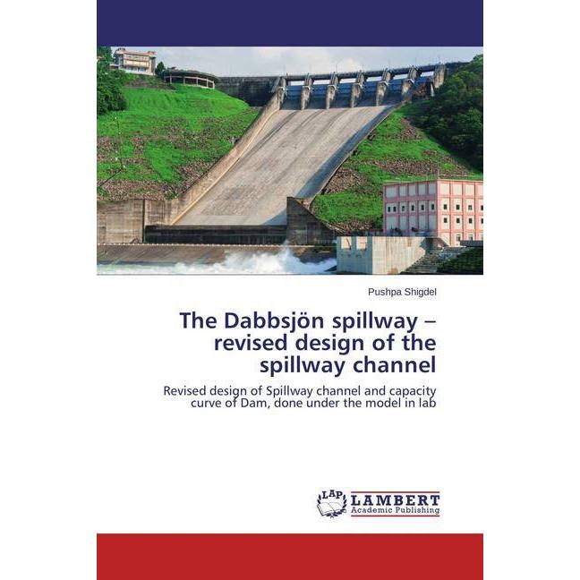 The Dabbsjön spillway - revised design of the spillway channel, Fachbücher von Pushpa Shigdel