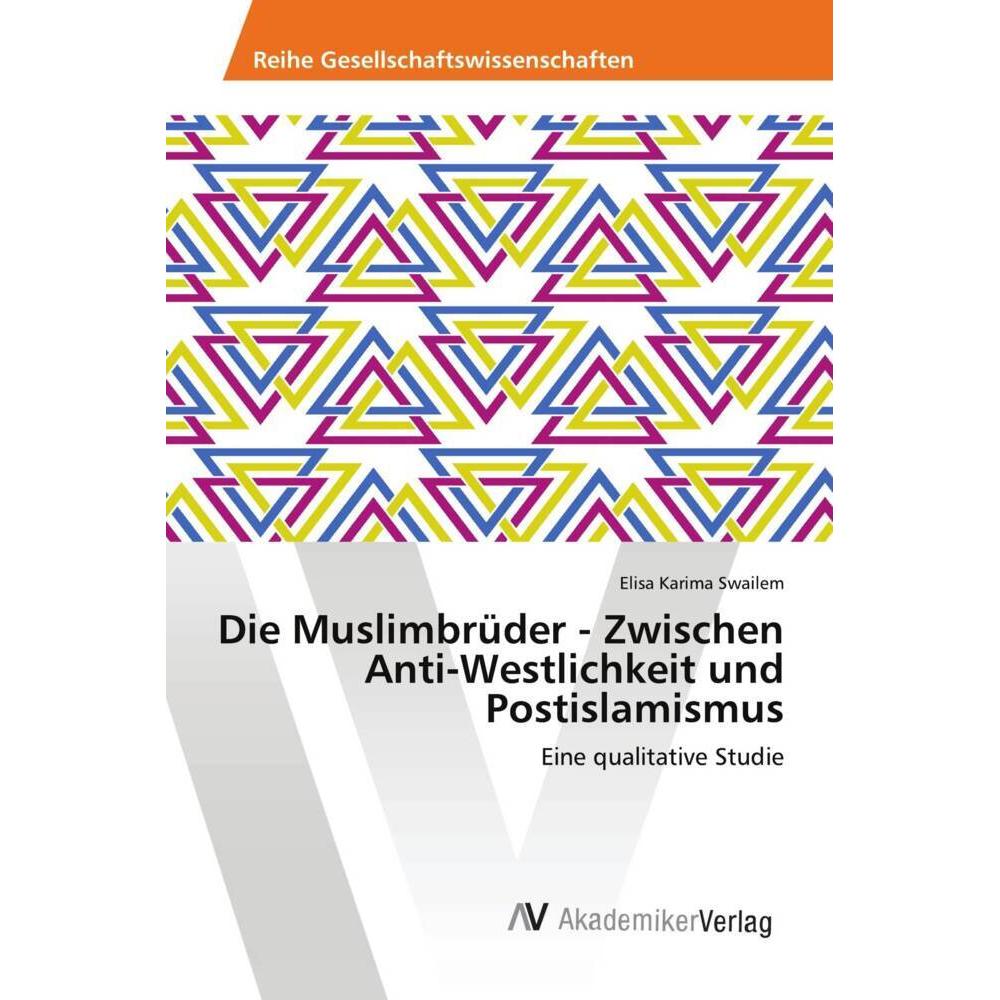 Die Muslimbrüder - Zwischen Anti-Westlichkeit und Postislamismus, Fachbücher von Elisa Karima Swailem