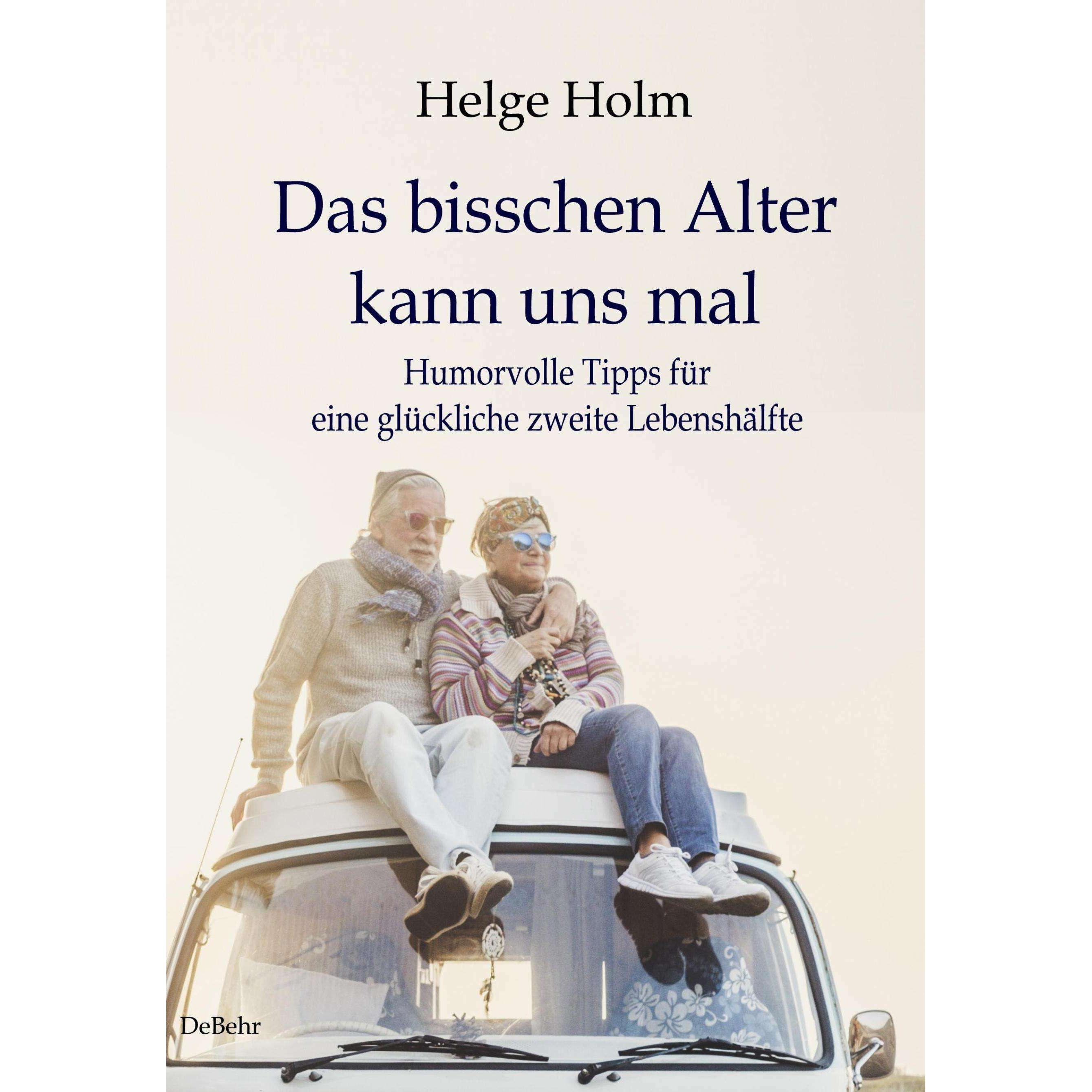Das bisschen Alter kann uns mal - Humorvolle Tipps für eine glückliche zweite Lebenshälfte, Sachbücher von Helge Holm
