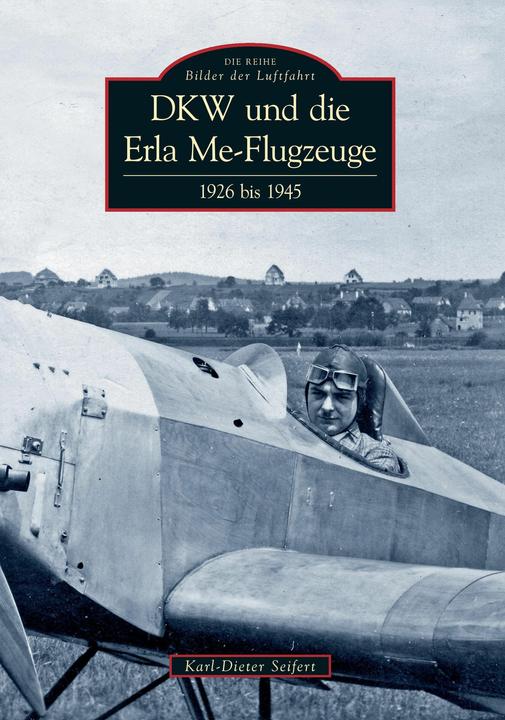 Produktbild DKW und die Erla Me-Flugzeuge (Deutsch, Karl-Dieter Seifert, 2011)