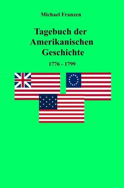 Produktbild Tagebuch der Amerikanischen Geschichte 1776-1799 (Michael Franzen, 2017)