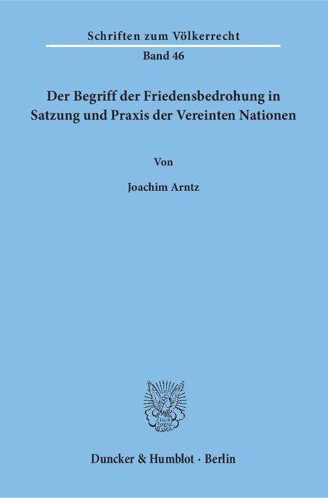 Produktbild Der Begriff der Friedensbedrohung in Satzung und Praxis der Vereinten Nationen (Deutsch, Joachim Arntz, 1975)