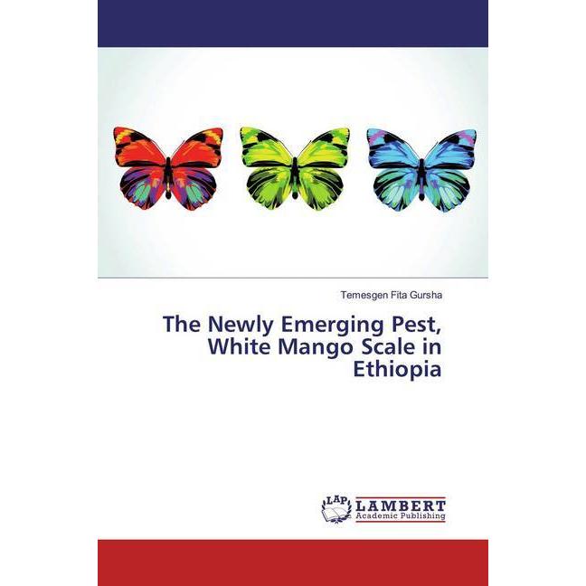 The Newly Emerging Pest, White Mango Scale in Ethiopia, Fachbücher von Temesgen Fita Gursha