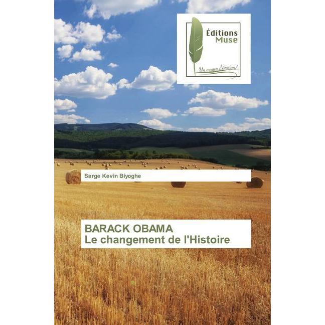 BARACK OBAMA Le changement de l'Histoire, Sachbücher von Serge Kevin Biyoghe