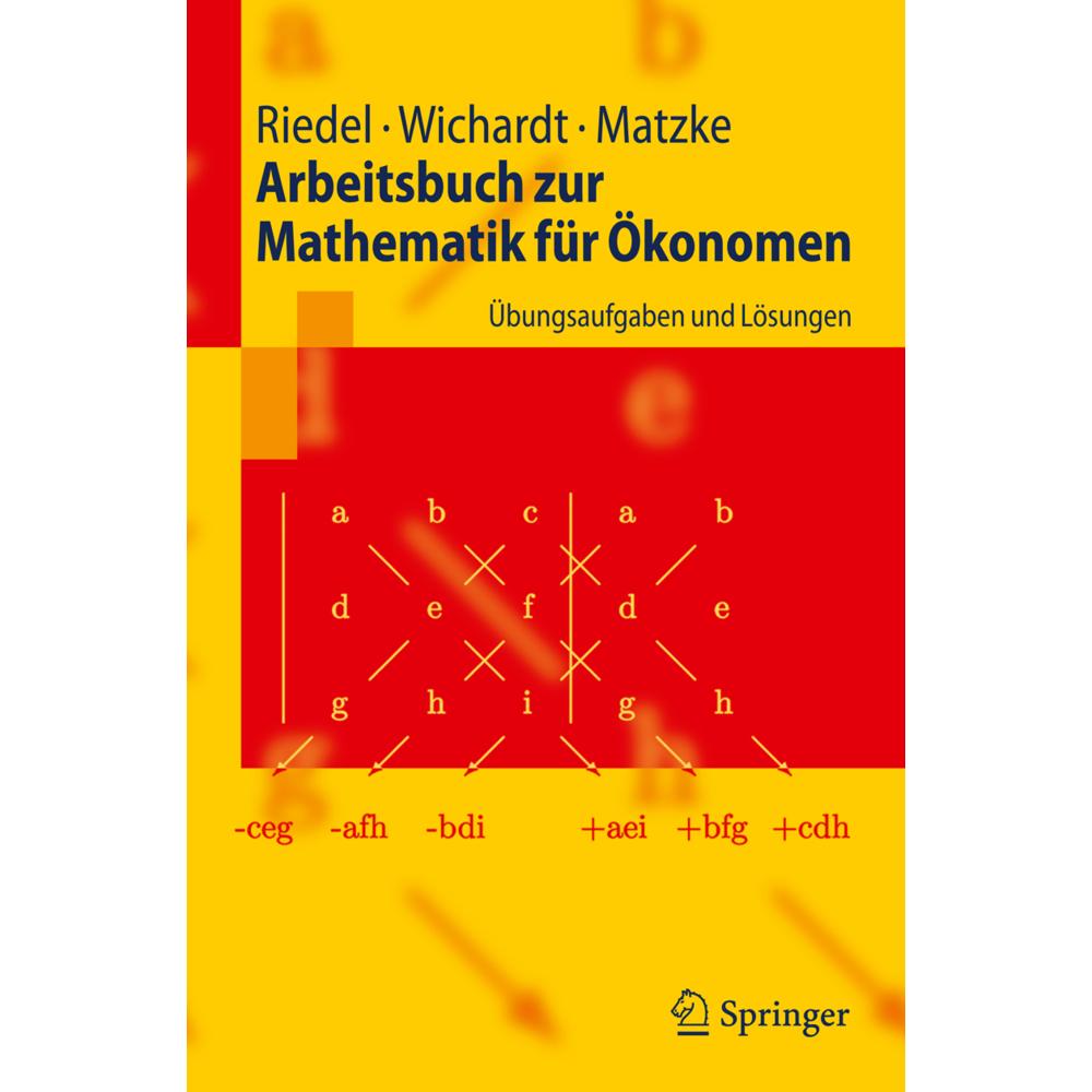Arbeitsbuch zur Mathematik für Ökonomen, Fachbücher von Frank Riedel, Philipp C. Wichardt, Christina Matzke