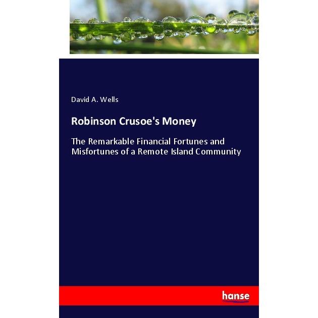 Robinson Crusoe's Money, Fachbücher von David A. Wells