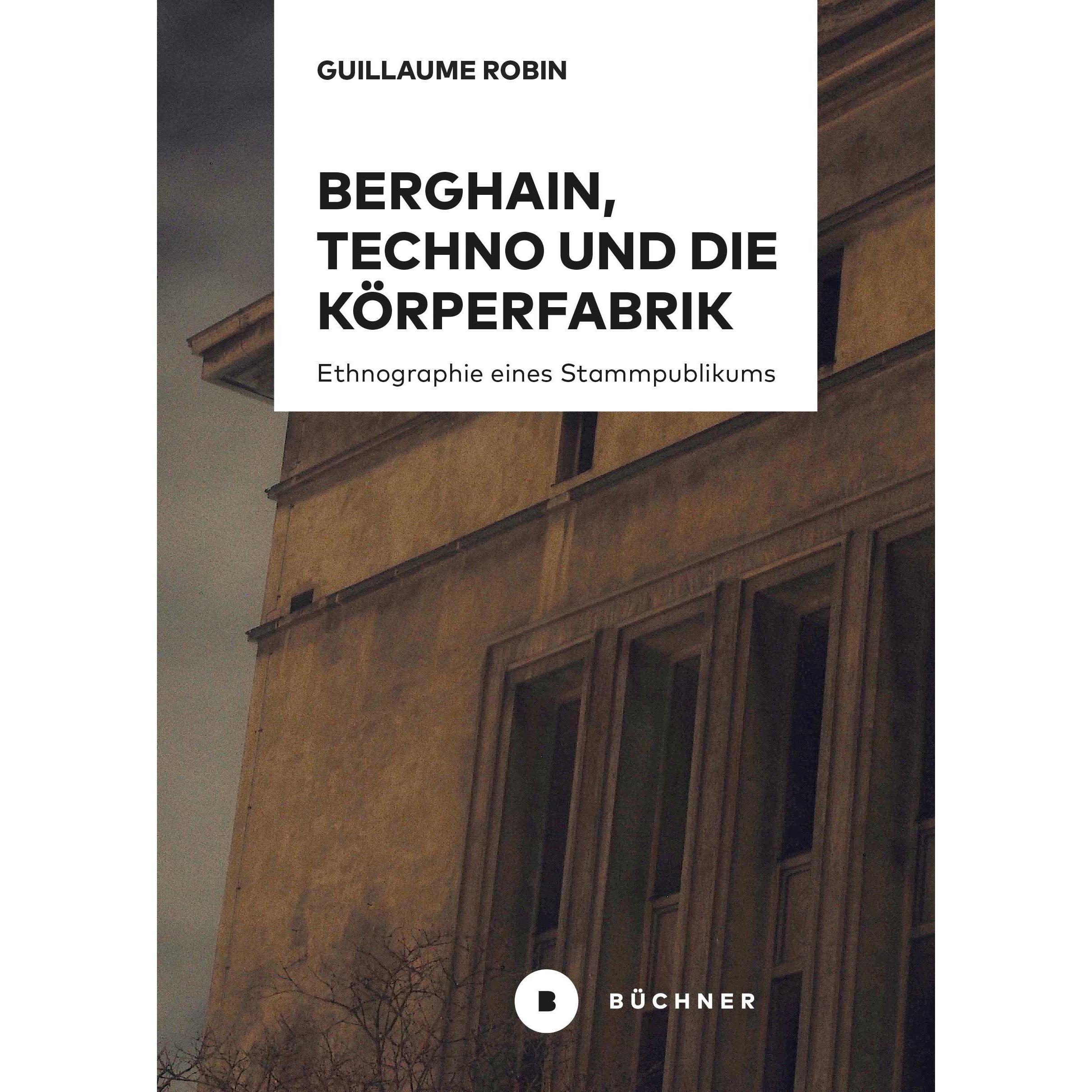 Berghain, Techno und die Körperfabrik, Fachbücher von Guillaume Robin